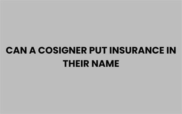 Can a cosigner put insurance in their name?