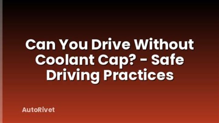 Can you drive without coolant cap?