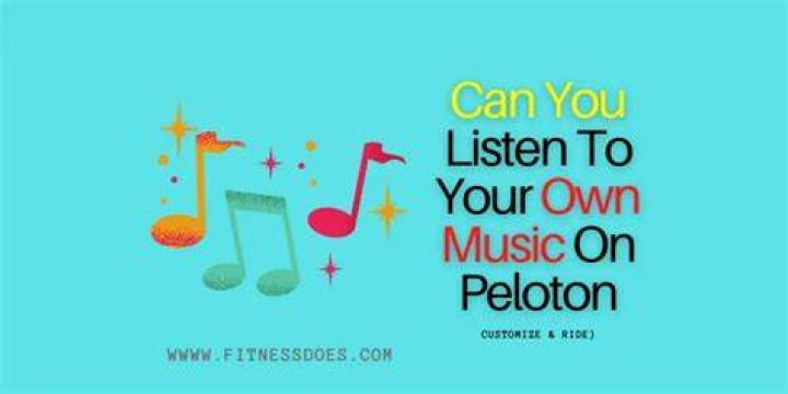 Can you listen to your own music on peloton?