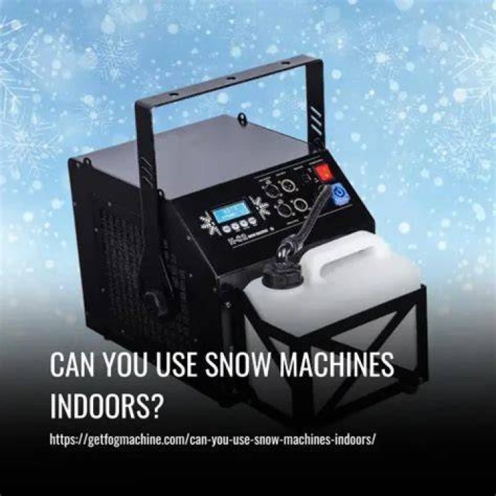 Can you use snow machine inside?