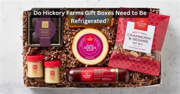 Do Hickory Farms gift boxes need to be refrigerated?
