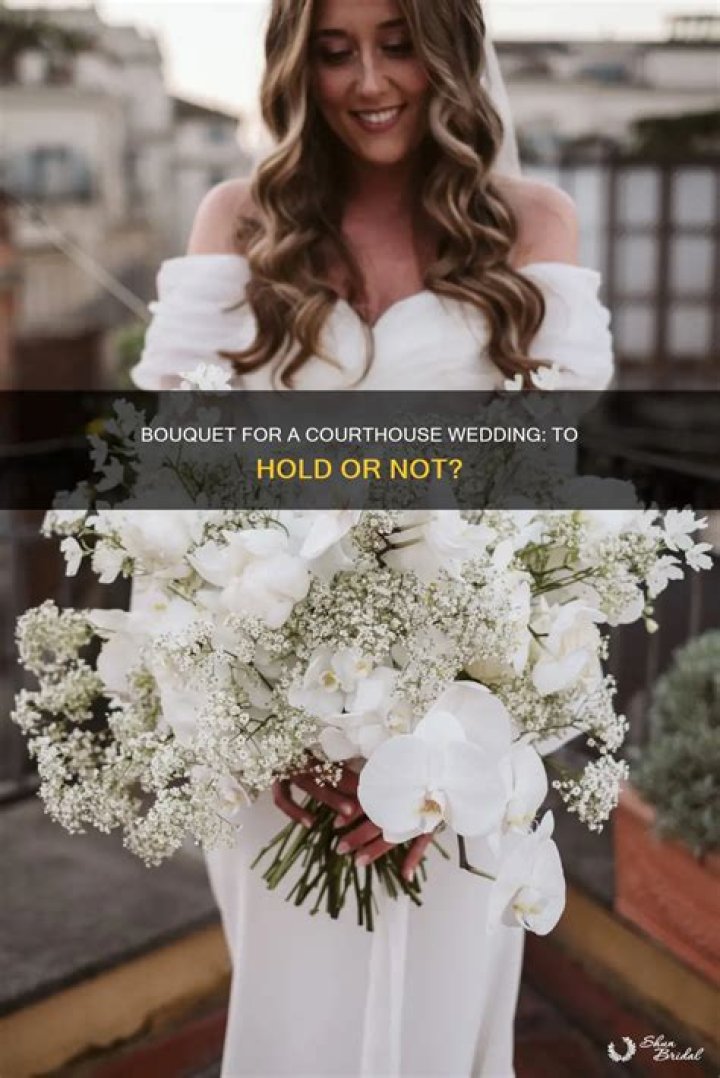 Do I need a bouquet for a courthouse wedding?