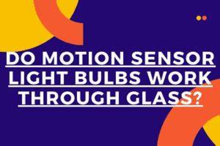 Do motion sensor light bulbs work through glass?