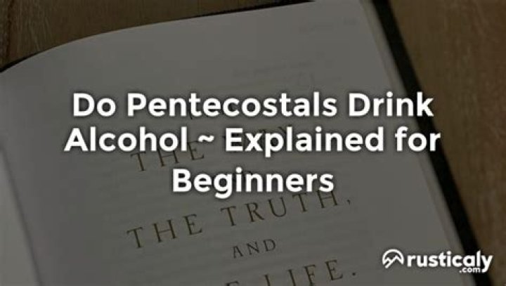 Do Pentecostals drink alcohol?