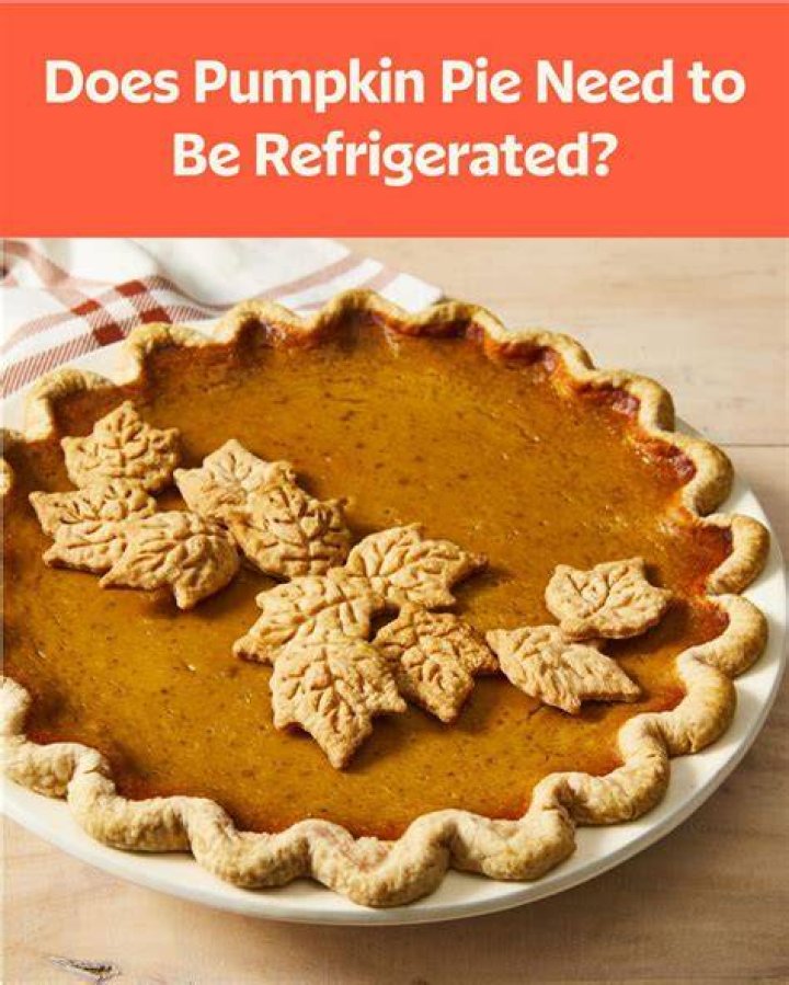 Do pumpkin pie need to be refrigerated?