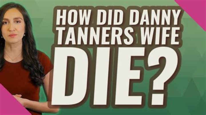 How did Danny Tanners wife die?