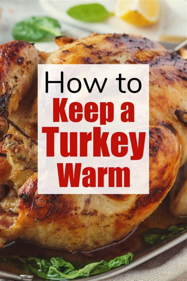 How do you keep a turkey warm for 4 hours?