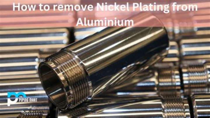 How do you remove nickel plating from aluminum?