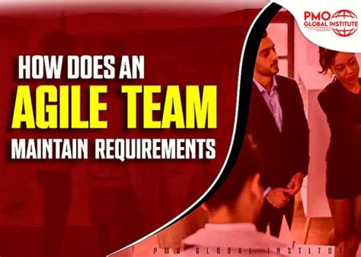 How does agile team maintain requirements?