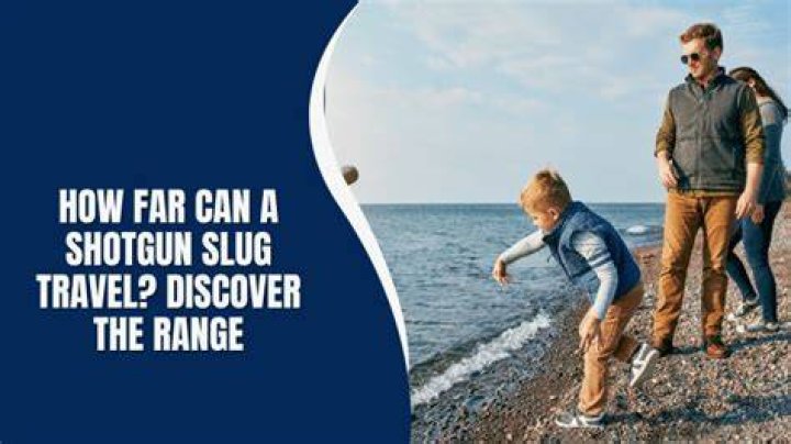 how far can a shotgun slug travel?