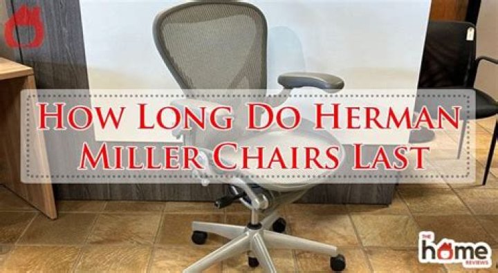How long do Herman Miller chairs last?