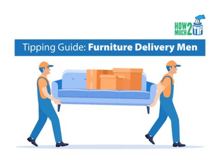 How much do you tip furniture delivery guys?