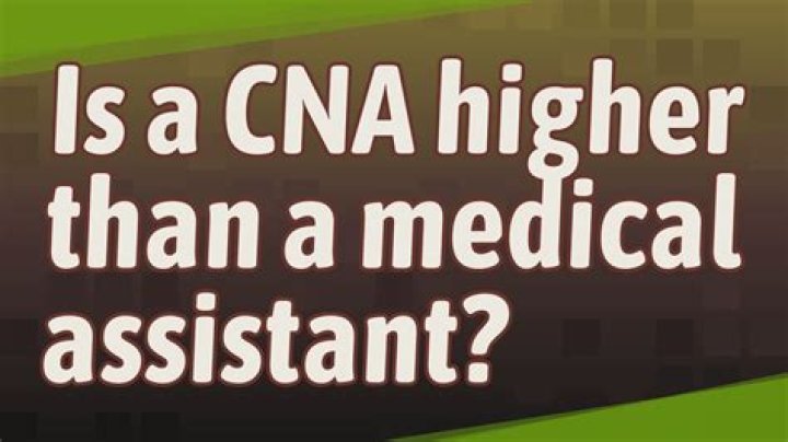 Is a CNA higher than a medical assistant?