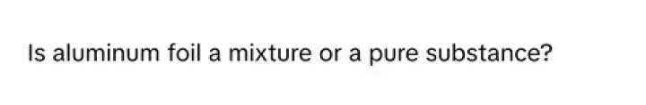 Is Aluminium foil a pure substance?
