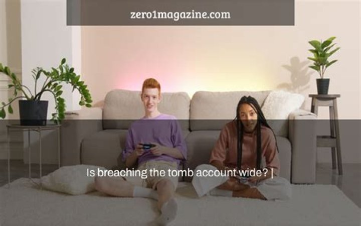 Is breaching the tomb account wide?