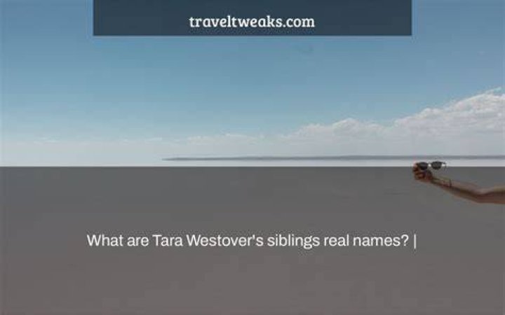 What are Tara Westover’s siblings real names?