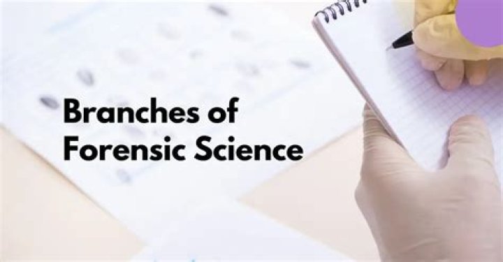 What are the different fields of forensic science?