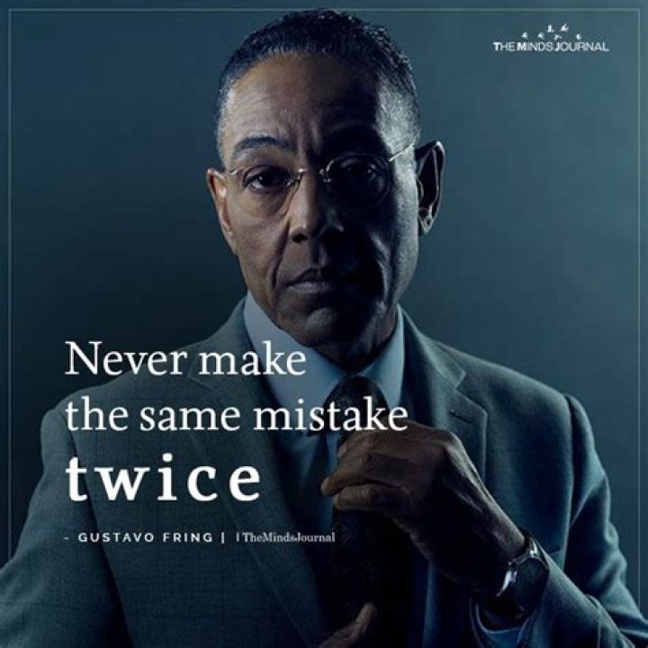 What did Gus mean never make the same mistake twice?