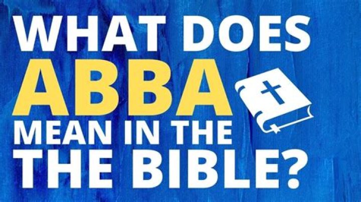 What does ABBA in the Bible mean?
