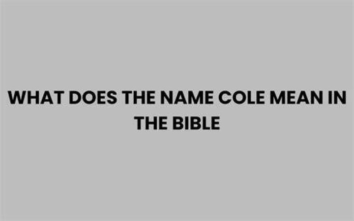 What does the name COLE mean in the Bible?