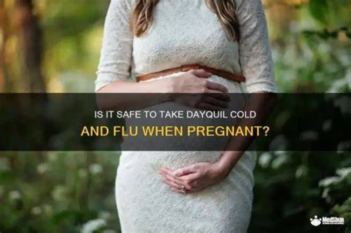 What happens if i take dayquil while pregnant?