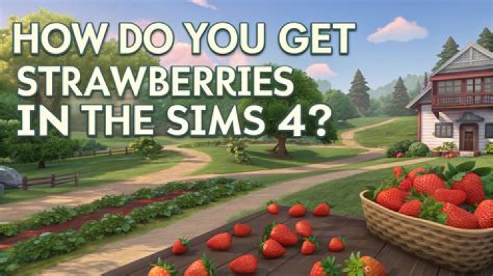 Where can I get strawberries on Sims 4?