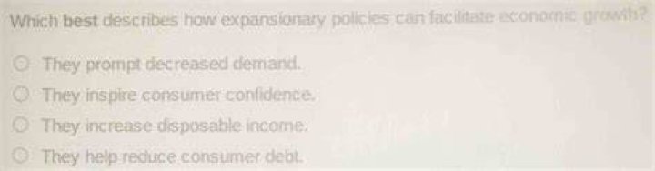 Which best describes how expansionary policies can facilitate economic growth?