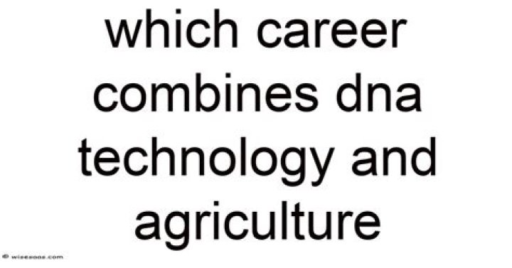 Which career combines DNA technology and agriculture?