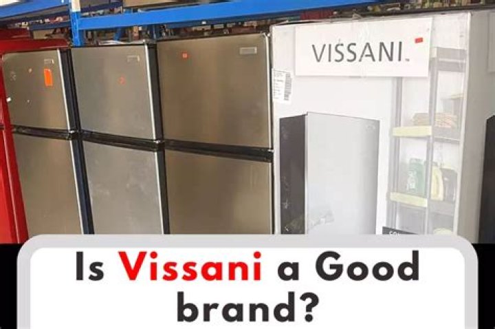 Who makes vissani refrigerator?