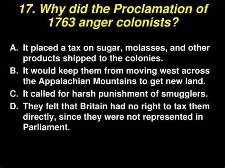 Why did the proclamation of 1763 Anger colonists quizlet?