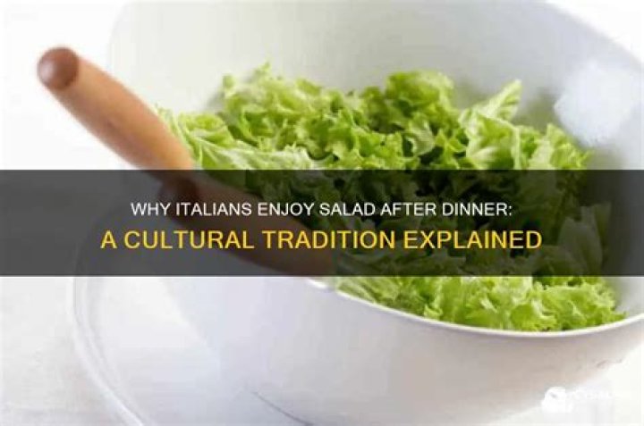 Why do Italians eat salad after their meal?