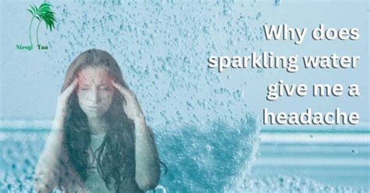 Why does sparkling water give me a headache?
