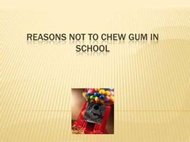 Why is gum not allowed in school?