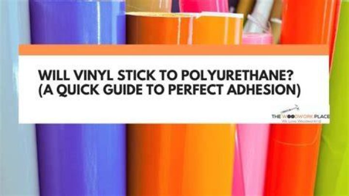Will vinyl stick to polyurethane?