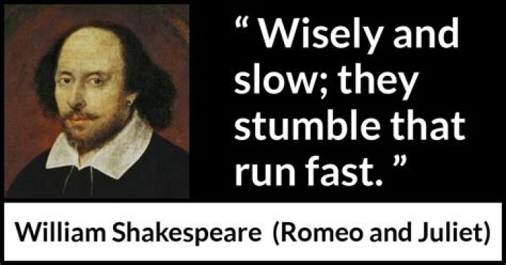 wisely and slow they stumble that run fast?